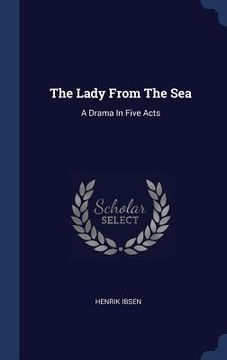 portada The Lady From The Sea: A Drama In Five Acts (in English)