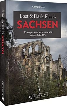 portada Lost & Dark Places Sachsen 33 Vergessene, Verlassene und Unheimliche Orte (en Alemán)