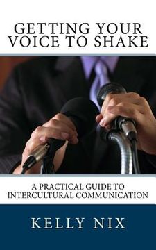 portada Getting Your Voice to Shake: A Practical Guide to Intercultural Communication