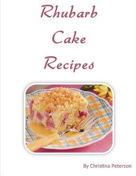 portada Rhubarb Cake Recipes: Each title of 18 follows with note page to make comments, Spring and summer dessert (en Inglés)