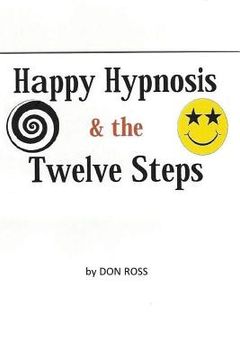 portada Happy Hypnosis & The 12 Steps: An easier, softer way for all 12 step programs (en Inglés)