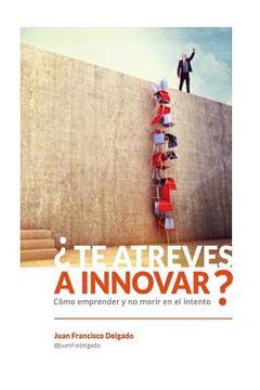 portada ¿Te atreves a innovar?: Cómo emprender y no morir en el intento (in Spanish)