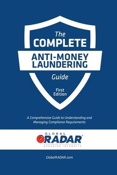 portada The Complete Anti-Money Laundering Guide: A Comprehensive Guide to Understanding and Managing Compliance Requirements (en Inglés)