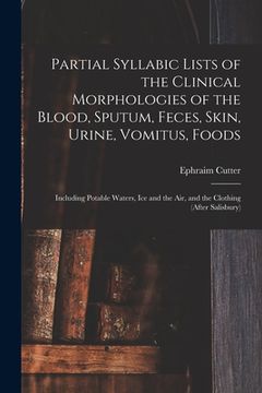 portada Partial Syllabic Lists of the Clinical Morphologies of the Blood, Sputum, Feces, Skin, Urine, Vomitus, Foods: Including Potable Waters, Ice and the Ai (in English)