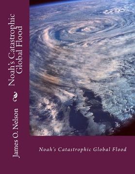 portada Noah's Catastrophic Global Flood: Noah's Catastrophic Global Flood (in English)