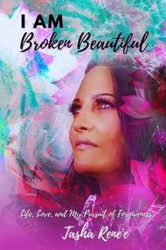 portada I Am Broken Beautiful: Life, Love, and My Pursuit of Forgiveness (en Inglés)