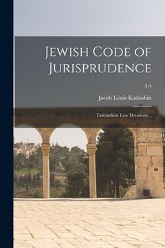 portada Jewish Code of Jurisprudence: Talmudical Law Decisions ..; 3-4 (en Inglés)