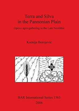 portada Terra and Silva in the Pannonian Plain: Opovo agro-gathering in the Late Neolithic (BAR International Series)