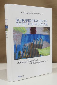 portada Schopenhauer in Goethes Weimar. "ob Nicht Natur Zuletzt Sich Doch Ergründe. "o (en Alemán)