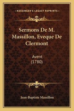 portada Sermons De M. Massillon, Eveque De Clermont: Avent (1780) (en Francés)