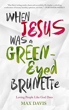 portada When Jesus Was a Green-Eyed Brunette: Loving People Like God Does