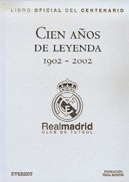 portada Cien años de Leyenda (1902-2002). Real Madrid Club de Fútbol. Libro Oficial del Centenario. Edición de lujo: Edición de lujo. (Real Madrid / Libros de lectura)