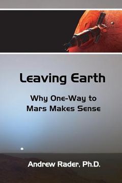 portada Leaving Earth: Why One-Way to Mars Makes Sense (en Inglés)
