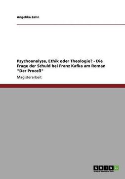 portada Psychoanalyse, Ethik oder Theologie? - Die Frage der Schuld bei Franz Kafka am Roman "Der Proceß" (German Edition)