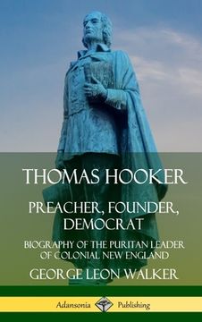 portada Thomas Hooker: Preacher, Founder, Democrat; Biography of the Puritan Leader of Colonial New England (Hardcover) (in English)