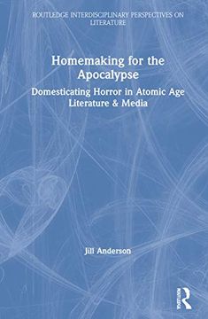 portada Homemaking for the Apocalypse: Domesticating Horror in Atomic Age Literature & Media (en Inglés)