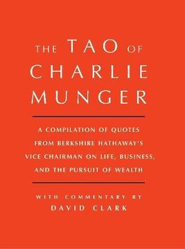 Tao of Charlie Munger: A Compilation of Quotes from Berkshire Hathaway’s Vice Chairman on Life, Business, and the Pursuit of Wealth With Commentary by David Clark (en Inglés)