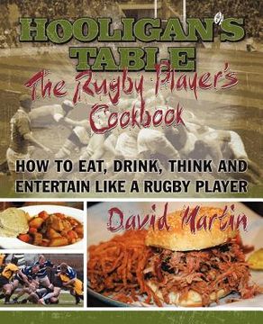 portada the hooligan ` s table: the rugby player ` s cookbook: how to eat, drink, think and entertain like a rugby player (en Inglés)