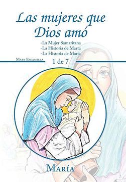 portada Las Mujeres que Dios Amó: -la Mujer Samaritana -la Historia de Marta -la Historia de Maria (in Spanish)