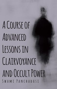 portada A Course of Advanced Lessons in Clairvoyance and Occult Power (en Inglés)