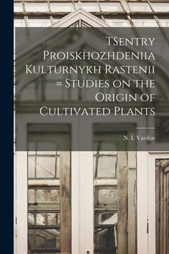 portada TSentry Proiskhozhdeniia Kulturnykh Rastenii = Studies on the Origin of Cultivated Plants (en Inglés)