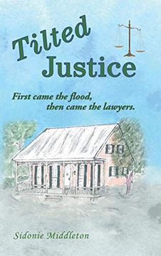 portada Tilted Justice: First Came the Flood, Then Came the Lawyers. (in English)