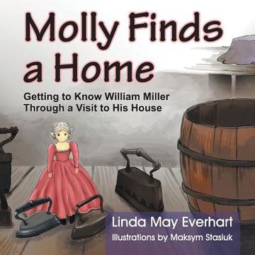 portada Molly Finds a Home: Getting to Know William Miller Through a Visit to his House (en Inglés)
