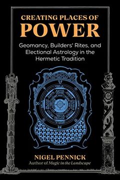 portada Creating Places of Power: Geomancy, Builders' Rites, and Electional Astrology in the Hermetic Tradition (en Inglés)