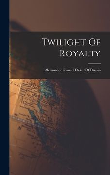 portada Twilight Of Royalty (in English)