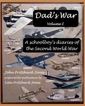 Dad's War: A schoolboy's diaries of the Second World War: Volume I (en Inglés)