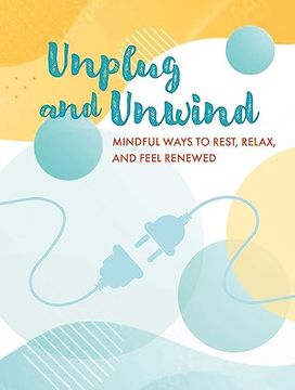 portada Unplug and Unwind: Mindful Ways to Rest, Relax, and Feel Renewed (en Inglés)