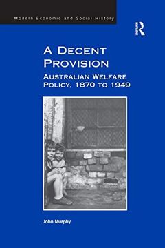 portada A Decent Provision: Australian Welfare Policy, 1870 to 1949