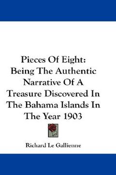 portada pieces of eight: being the authentic narrative of a treasure discovered in the bahama islands in the year 1903 (in English)