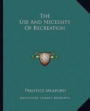 portada the use and necessity of recreation (en Inglés)