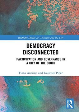 portada Democracy Disconnected: Participation and Governance in a City of the South (Routledge Studies in Urbanism and the City) (en Inglés)