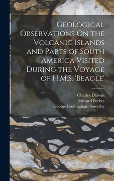 portada Geological Observations On the Volcanic Islands and Parts of South America Visited During the Voyage of H.M.S. 'beagle' (en Inglés)