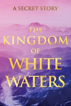 portada The Kingdom of White Waters: A Secret Story (en Inglés)