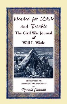 portada headed for dixie and trouble: the civil war journal of will l.wade (en Inglés)