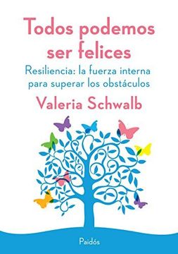 Todos podemos ser felices. Resiliencia: la fuerza interna para superar los obstá (Spanish Edition)