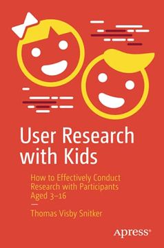 portada User Research With Kids: How to Effectively Conduct Research With Participants Aged 3-16 (in English)