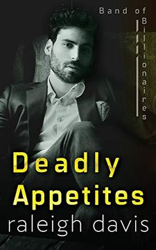 portada Deadly Appetites: An Enemies-To-Lovers Billionaire Romantic Suspense (Band of Billionaires) (en Inglés)