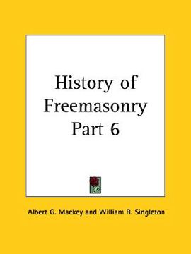 portada history of freemasonry part 6