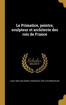 portada Le Primatice, peintre, sculpteur et architecte des rois de France (in French)