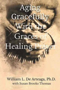 portada Aging Gracefully with the Graces of Healing Prayer (in English)
