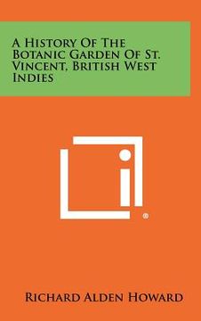 portada a history of the botanic garden of st. vincent, british west indies (en Inglés)