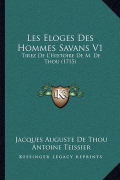 portada Les Eloges Des Hommes Savans V1: Tirez De L'Histoire De M. De Thou (1715) (en Francés)