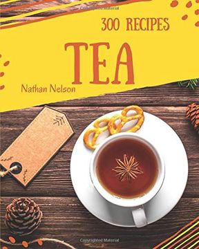 portada Tea Recipes 300: Enjoy 300 Days With Amazing tea Recipes in Your own tea Cookbook! [Book 1] (in English)