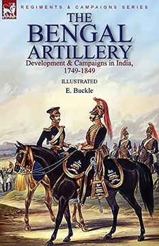 portada The Bengal Artillery: Development & Campaigns in India, 1749-1849 
