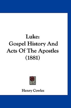 portada luke: gospel history and acts of the apostles (1881) (in English)