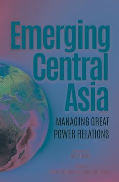 portada Emerging Central Asia: Managing Great Power Relations (en Inglés)